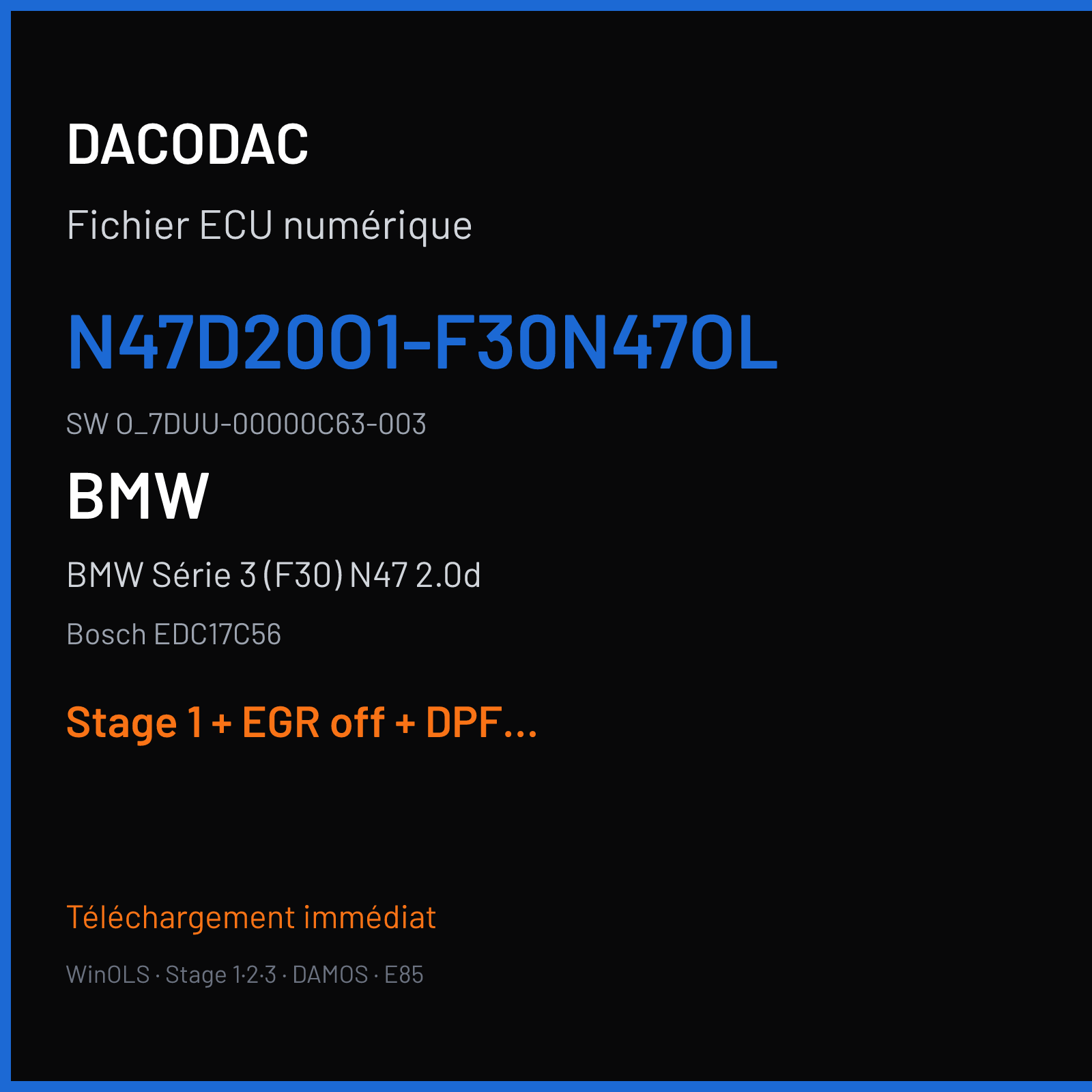BMW Série 3 (F30) N47 2.0d — Bosch EDC17C56 — N47D20O1-F30N47OL · O_7DUU-00000C63-003 — Stage 1 + EGR off + DPF off