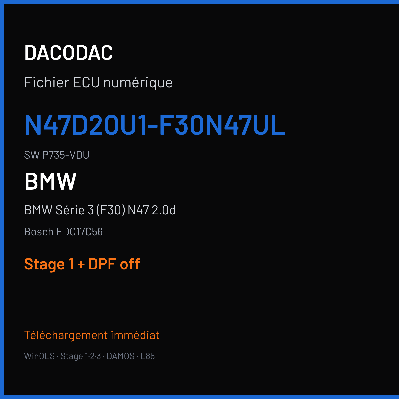 BMW Série 3 (F30) N47 2.0d — Bosch EDC17C56 — N47D20U1-F30N47UL · P735-VDU — Stage 1 + DPF off