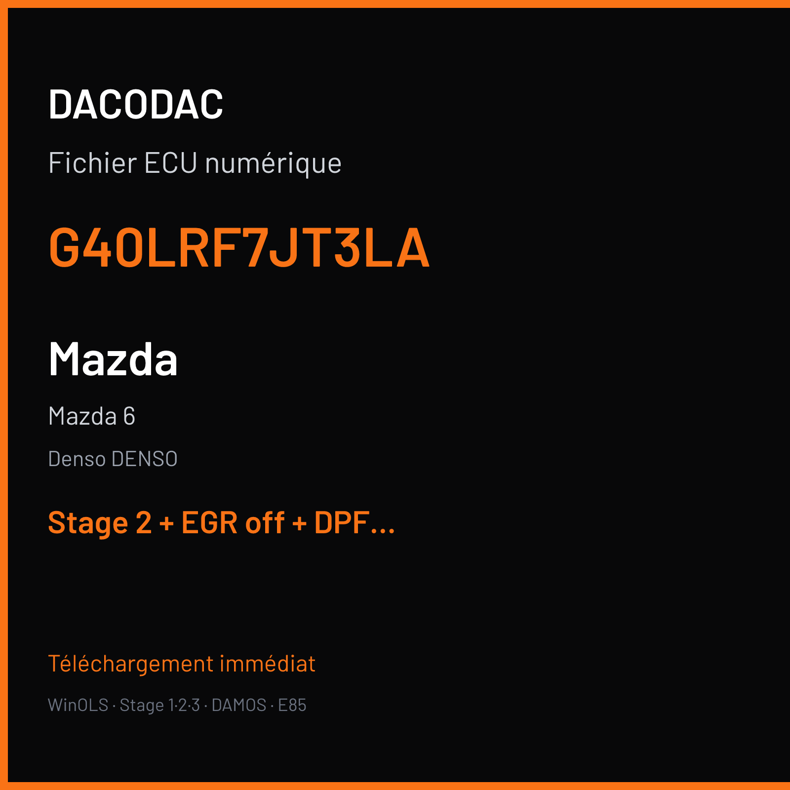Mazda 6 (2006) — Denso DENSO — G40LRF7JT3LA — Stage 2 + EGR off + DPF off + DTC off