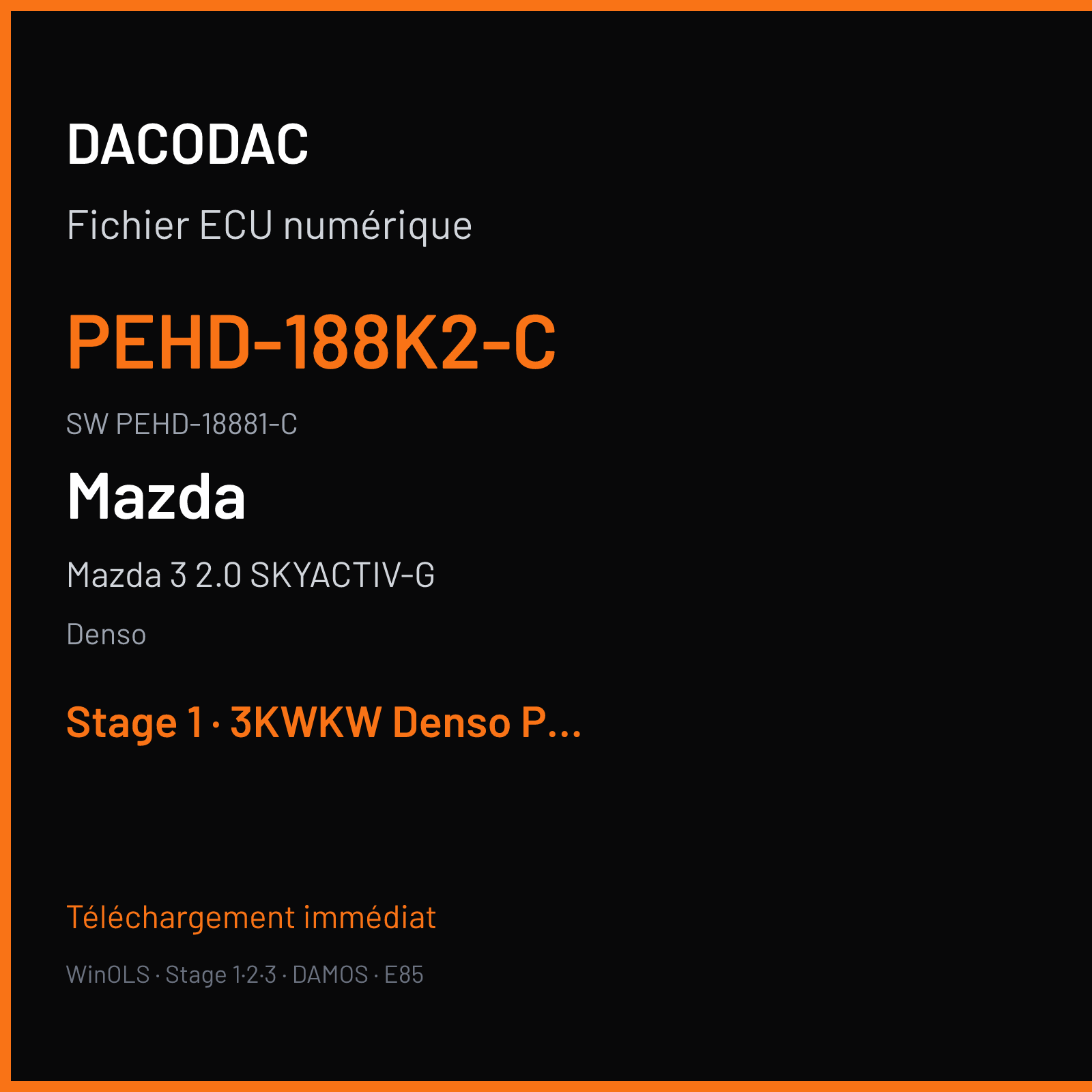 Mazda 3 2.0 SKYACTIV-G 120 ch (2013) — Denso — PEHD-188K2-C · PEHD-18881-C · PEHDEC000PE06050 Undefined .Mazda 3 2.0 SKYACTIV-G 2013 Benzin 88 — Stage 1